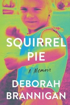 Squirrel Pie: A Memoir, Brannigan, Deborah