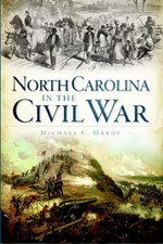 NEW The History Press North Carolina in the Civil War, NC 9781609491062 Civil Wa