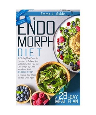 The Endomorph Diet: A 28-Day Meal Plan with Exercises to Activate Your Metabolis
