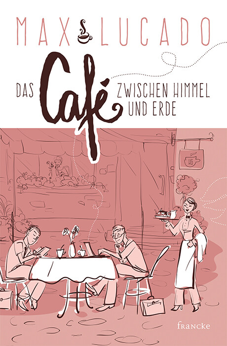 Thumbnail - Max Lucado; Steffi Baltes / Das Café Zwischen Himmel Und Erde