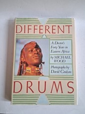 Different Drums : A Doctor's Forty Years in Eastern Africa Michael Wood HCDJ