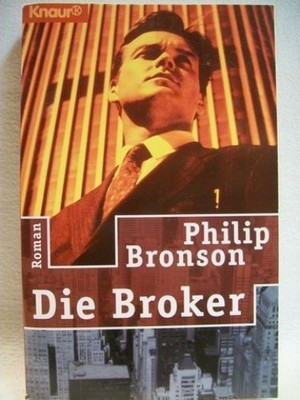 Die  Broker Roman / Philip Bronson. Aus dem Amerikan. von Fred Kinzel Bronson, P