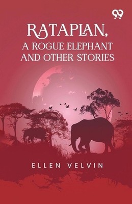 Rataplan, A Rogue Elephant And Other Stories by Ellen Velvin Paperback Book