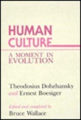 Human Culture : A Moment in Evolution Theodosius, Boesiger, Ernes