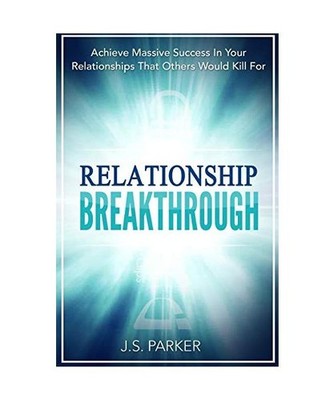 Relationship Skills Workbook: Breakthrough - Achieve Massive Success In Your Rel