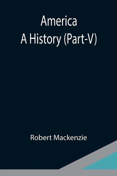 Robert Mackenzie | America | Taschenbuch | Englisch (2021) | A History (Part-V)-image