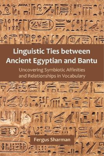 Fergus Sharman Linguistic Ties between Ancient Egyptian and Bantu (Tascabile)