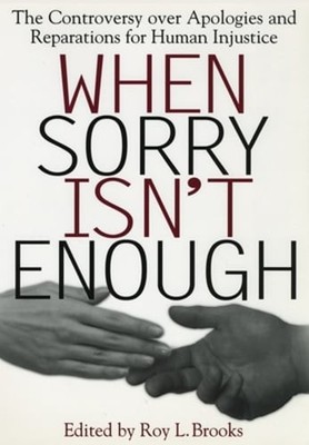 When Sorry Isn't Enough: The Controversy Over Apologies and Reparations for