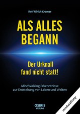 ALS ALLES BEGANN - Der Urknall fand nicht statt! | Rolf Ulrich Kramer | Buch