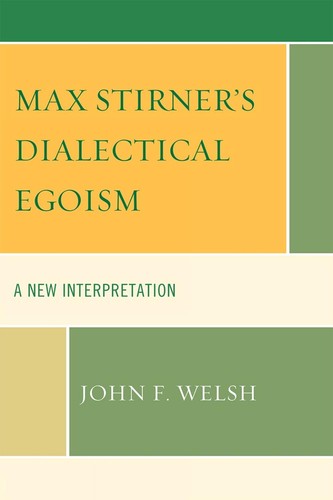 Egoísmo dialéctico de Max Stirner: una nueva interpretación de John F. Welsh (inglés)
