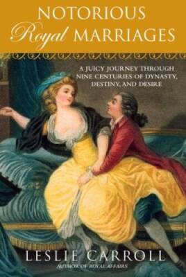 Notorious Royal Marriages: A Juicy Journey Through Nine Centuries of Dyna - GOOD