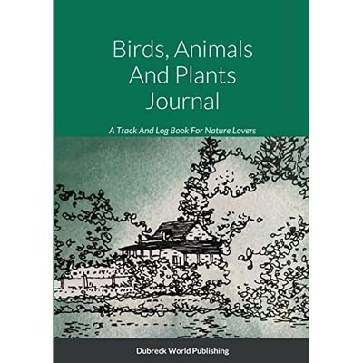 Birds, Animals and Plants Journal : a Track and Log Boo -  NEW Dubreck World P 2