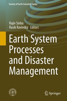 Earth System Processes and Disaster Management Rajiv Sinha
