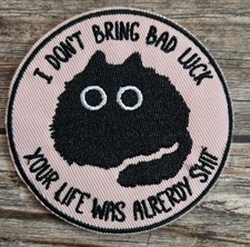 I Don't Bring Bad Luck Your Life Was Already Sht Black Cat Funny Iron On Patch