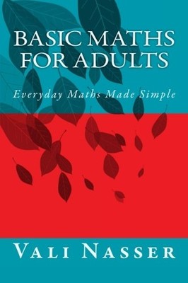 Basic Maths for Adults: Everyday Maths Made Simple - Paperback NEW Nasser, Vali