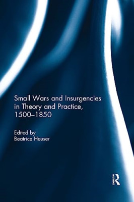 Small Wars and Insurgencies in Theory and Practice, 150 -  NEW Beatrice Heuser 2