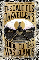 The Cautious Traveller's Guide To The Wastelands Sarah Brooks
