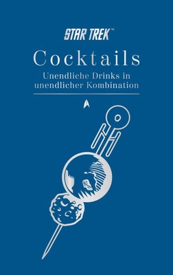 Star Trek Cocktails - Unendliche Drinks in unendlicher Kombination | Glenn Dakin