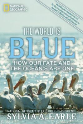 World Is Blue : How Our Fate and the Ocean's Are One by Sylvia A. Earle...