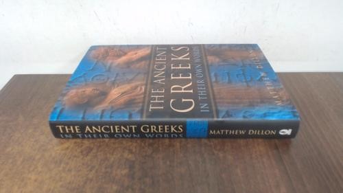 The Ancient Greeks in Their Own Words - Dillon, Matthew