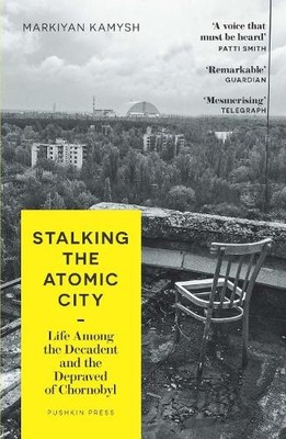 Markiyan Kamysh Stalking the Atomic City (Paperback) (UK IMPORT)