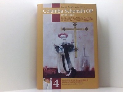 Columba Schonath (1730-1787): Berichte und Visionen einer Mystikerin aus dem Bam