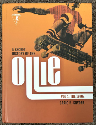 A SECRET HISTORY OF THE OLLIE, VOLUME 1: THE 1970S By Craig B. Snyder HC SIGNED!