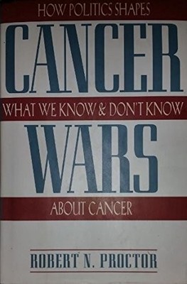 The Cancer Wars: How Politics Shapes What We Know And Don't Know About Cance...
