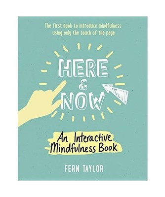 Here and Now: An Interactive Mindfulness Book: An Interactive Mindfulness Book, 