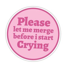 Please Let Me Merge Before I Start Crying Sticker   5 5 Inch Funny Car Decal,