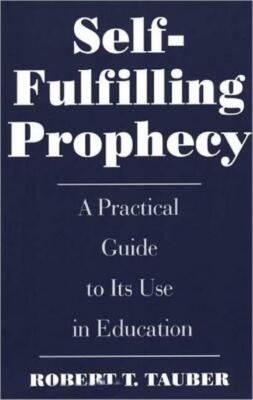 Self-Fulfilling Prophecy: A Practical Guide To Its Use In Education