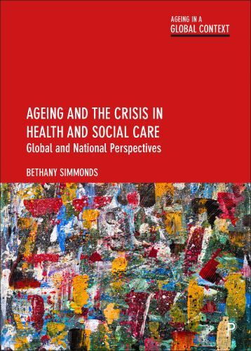 Ageing in a Global Context Ser.: Ageing and the Crisis in Health and Social ...