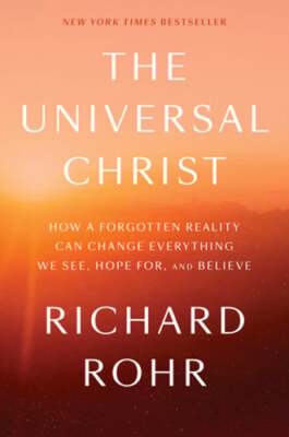 The Universal Christ: How a Forgotten Reality Can Change Everything We See, Hope