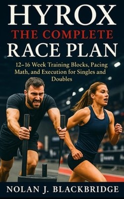 HYROX: The Complete Race Plan: 12 16 Week Training Bloc - Paperback NEW Nolan J.