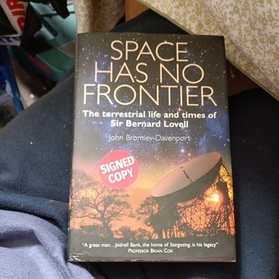 Space Has No Frontier : The Life of Bernard Lovell 1913-1912 by John...
