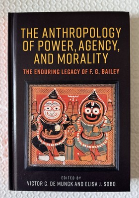 The anthropology of power, agency and morality: The enduring legacy of F. G. ...