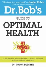 Dr. Bob's Guide to Optimal Health : A God-Inspired, Biblically-Ba