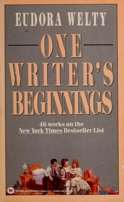 One Writer's Beginnings / Eudora Welty. Eudora Welty