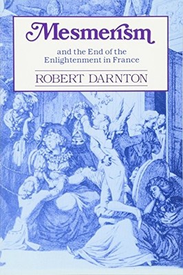 Mesmerism and the End of the Enlightenment in France Robert Darn