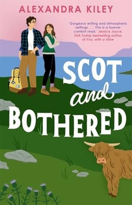 Scot and Bothered: A forced proximity second chance... - Kiley, Alexandra