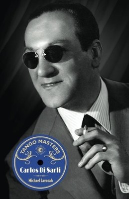 TANGO MASTERS: CARLOS DI SARLI (VOLUME 3) By Michael Lavocah **BRAND NEW**