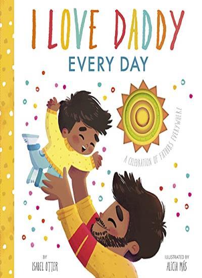 I Love Daddy Every Day: A celebration of fathers everywhere By Isabel Otter