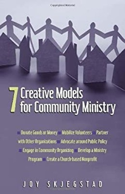 7 Creative Models for Community Ministry Paperback Joy Skjegstad