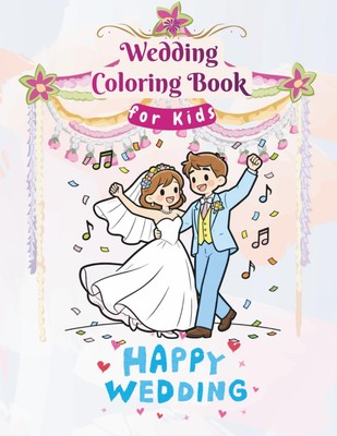 Wedding Coloring Book for Kids: Fun Drawings of Cakes Rings &