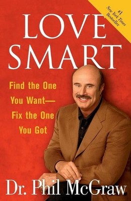 ''Love Smart: Find the One You Want, Fix the One You've Got '': Find the One You W