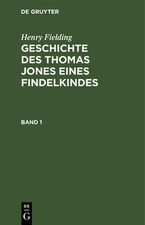 Henry Fielding: Geschichte Des Thomas Jones Eines Findelkindes. Band 1 by Henry 