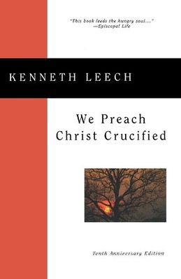 Kenneth Leech We Preach Christ Crucified (Paperback)