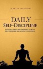 Daily Self-Discipline: Everyday Habits and Exercises to Build Self-Discipline and Achieve Your Goals by Martin Meadows (Paperback / softback, 2015)
