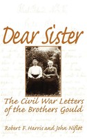 Dear Sister | The Civil War Letters Of The Brothers Gould | Harris (U. A.)