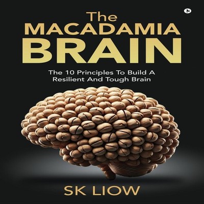 The Macadamia Brain The 10 principles to build a resilient and to